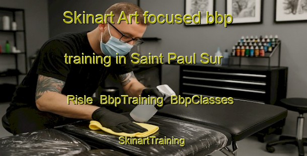 Skinart Art-focused bbp training in Saint Paul Sur Risle | BbpTraining | BbpClasses | SkinartTraining-France