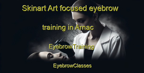 Skinart Art-focused eyebrow training in Arnac | EyebrowTraining | EyebrowClasses | SkinartTraining-France
