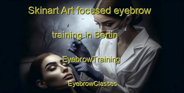 Skinart Art-focused eyebrow training in Bertin | EyebrowTraining | EyebrowClasses | SkinartTraining-France