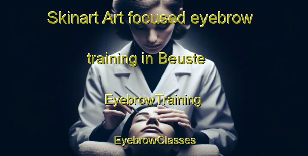 Skinart Art-focused eyebrow training in Beuste | EyebrowTraining | EyebrowClasses | SkinartTraining-France