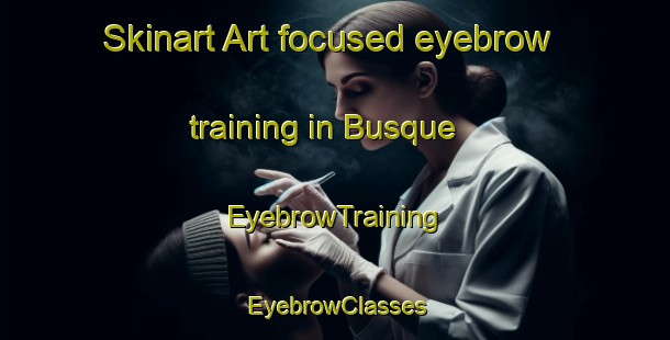 Skinart Art-focused eyebrow training in Busque | EyebrowTraining | EyebrowClasses | SkinartTraining-France