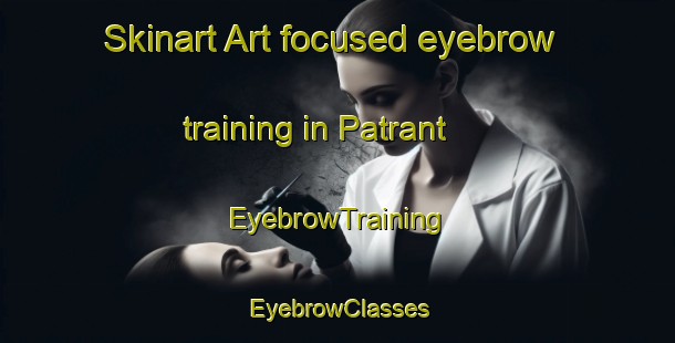 Skinart Art-focused eyebrow training in Patrant | EyebrowTraining | EyebrowClasses | SkinartTraining-France