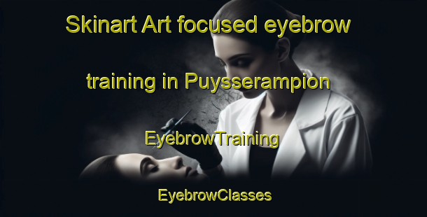 Skinart Art-focused eyebrow training in Puysserampion | EyebrowTraining | EyebrowClasses | SkinartTraining-France