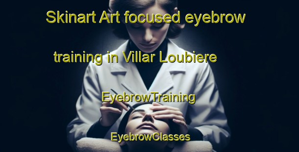 Skinart Art-focused eyebrow training in Villar Loubiere | EyebrowTraining | EyebrowClasses | SkinartTraining-France