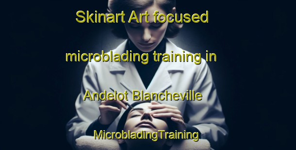 Skinart Art-focused microblading training in Andelot Blancheville | #MicrobladingTraining #MicrobladingClasses #SkinartTraining-France