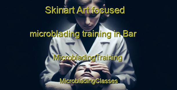 Skinart Art-focused microblading training in Bar | #MicrobladingTraining #MicrobladingClasses #SkinartTraining-France