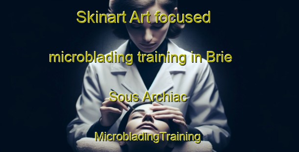 Skinart Art-focused microblading training in Brie Sous Archiac | #MicrobladingTraining #MicrobladingClasses #SkinartTraining-France