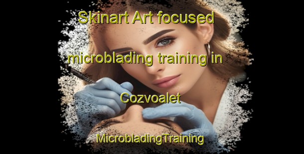 Skinart Art-focused microblading training in Cozvoalet | #MicrobladingTraining #MicrobladingClasses #SkinartTraining-France