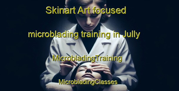Skinart Art-focused microblading training in Jully | MicrobladingTraining | MicrobladingClasses | SkinartTraining-France