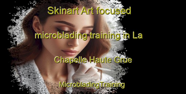 Skinart Art-focused microblading training in La Chapelle Haute Grue | #MicrobladingTraining #MicrobladingClasses #SkinartTraining-France