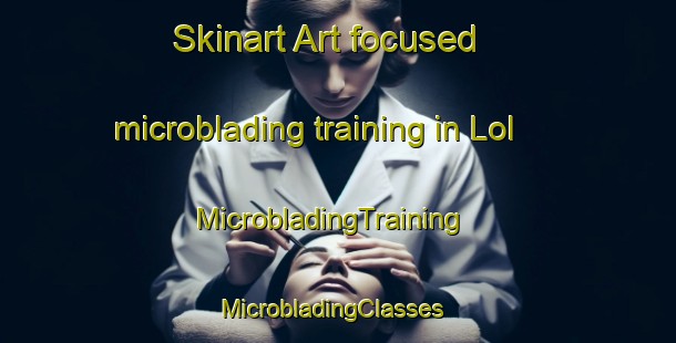 Skinart Art-focused microblading training in Lol | MicrobladingTraining | MicrobladingClasses | SkinartTraining-France