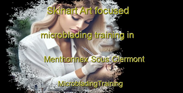 Skinart Art-focused microblading training in Menthonnex Sous Clermont | #MicrobladingTraining #MicrobladingClasses #SkinartTraining-France