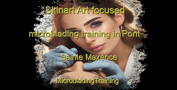 Skinart Art-focused microblading training in Pont Sainte Maxence | #MicrobladingTraining #MicrobladingClasses #SkinartTraining-France