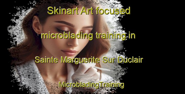 Skinart Art-focused microblading training in Sainte Marguerite Sur Duclair | #MicrobladingTraining #MicrobladingClasses #SkinartTraining-France