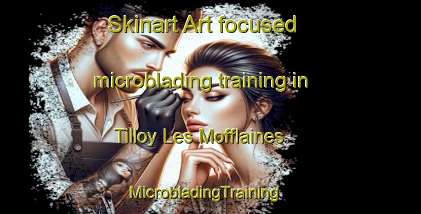 Skinart Art-focused microblading training in Tilloy Les Mofflaines | MicrobladingTraining | MicrobladingClasses | SkinartTraining-France