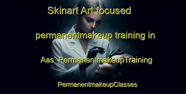 Skinart Art-focused permanentmakeup training in Aas | #PermanentmakeupTraining #PermanentmakeupClasses #SkinartTraining-France