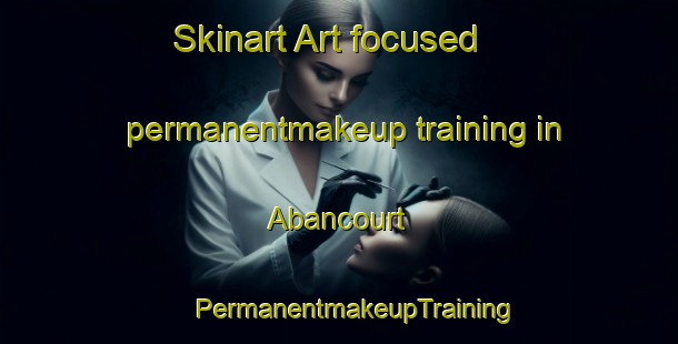 Skinart Art-focused permanentmakeup training in Abancourt | #PermanentmakeupTraining #PermanentmakeupClasses #SkinartTraining-France