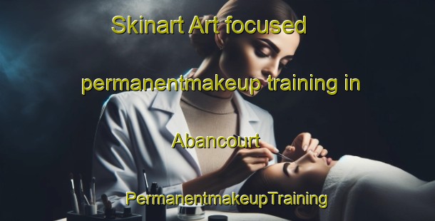 Skinart Art-focused permanentmakeup training in Abancourt | #PermanentmakeupTraining #PermanentmakeupClasses #SkinartTraining-France