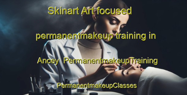 Skinart Art-focused permanentmakeup training in Ancey | PermanentmakeupTraining | PermanentmakeupClasses | SkinartTraining-France