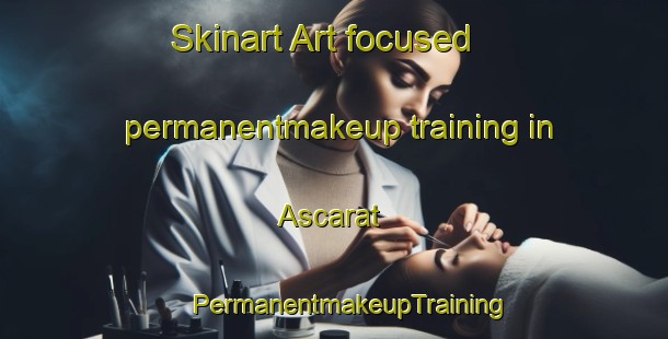 Skinart Art-focused permanentmakeup training in Ascarat | #PermanentmakeupTraining #PermanentmakeupClasses #SkinartTraining-France