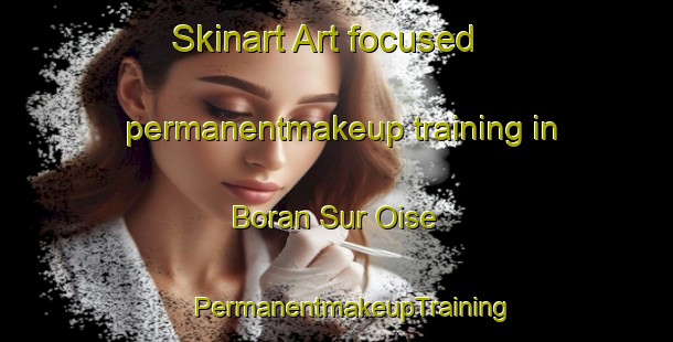 Skinart Art-focused permanentmakeup training in Boran Sur Oise | #PermanentmakeupTraining #PermanentmakeupClasses #SkinartTraining-France