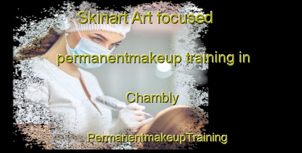 Skinart Art-focused permanentmakeup training in Chambly | #PermanentmakeupTraining #PermanentmakeupClasses #SkinartTraining-France