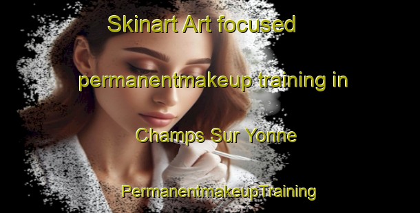 Skinart Art-focused permanentmakeup training in Champs Sur Yonne | #PermanentmakeupTraining #PermanentmakeupClasses #SkinartTraining-France