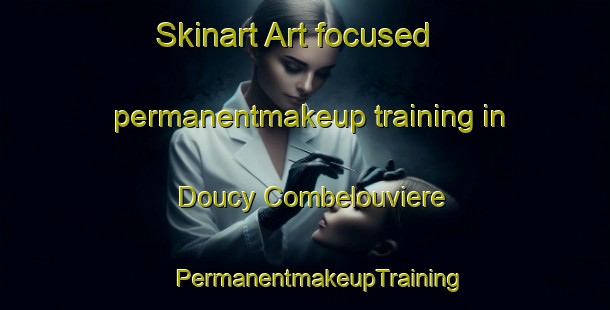 Skinart Art-focused permanentmakeup training in Doucy Combelouviere | #PermanentmakeupTraining #PermanentmakeupClasses #SkinartTraining-France