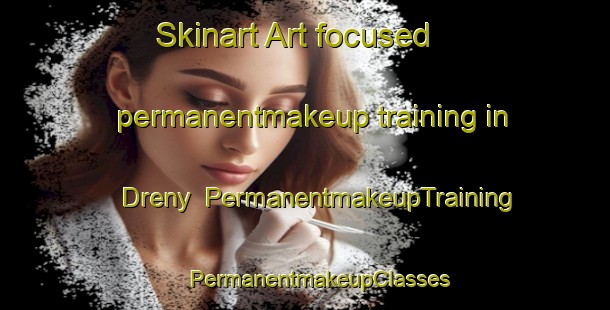 Skinart Art-focused permanentmakeup training in Dreny | #PermanentmakeupTraining #PermanentmakeupClasses #SkinartTraining-France