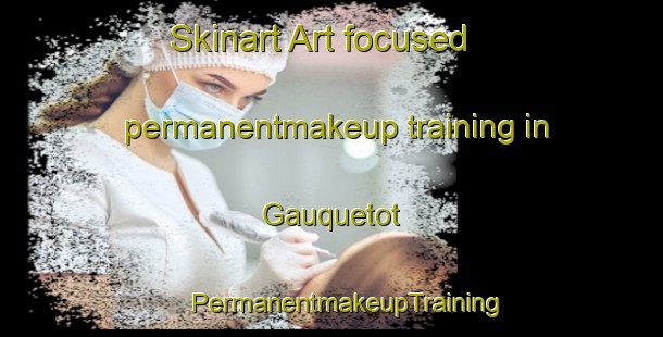 Skinart Art-focused permanentmakeup training in Gauquetot | #PermanentmakeupTraining #PermanentmakeupClasses #SkinartTraining-France