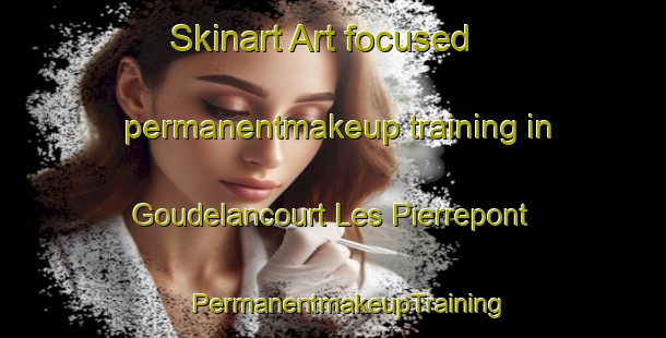 Skinart Art-focused permanentmakeup training in Goudelancourt Les Pierrepont | #PermanentmakeupTraining #PermanentmakeupClasses #SkinartTraining-France