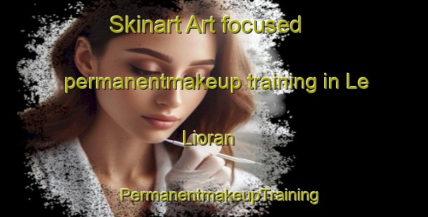 Skinart Art-focused permanentmakeup training in Le Lioran | PermanentmakeupTraining | PermanentmakeupClasses | SkinartTraining-France