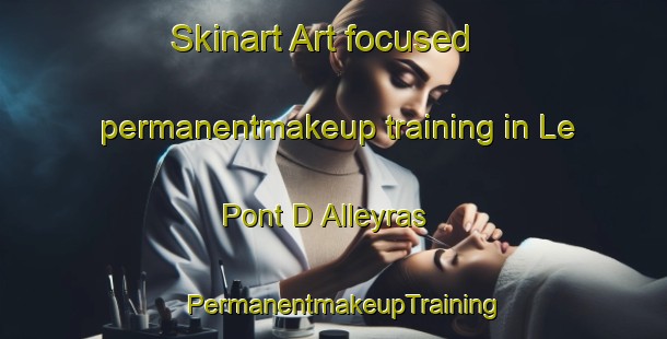 Skinart Art-focused permanentmakeup training in Le Pont D Alleyras | PermanentmakeupTraining | PermanentmakeupClasses | SkinartTraining-France