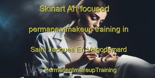 Skinart Art-focused permanentmakeup training in Saint Jacques En Valgodemard | #PermanentmakeupTraining #PermanentmakeupClasses #SkinartTraining-France