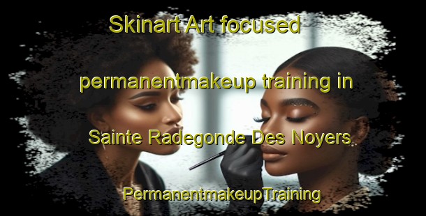 Skinart Art-focused permanentmakeup training in Sainte Radegonde Des Noyers | #PermanentmakeupTraining #PermanentmakeupClasses #SkinartTraining-France