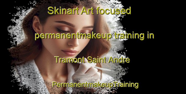 Skinart Art-focused permanentmakeup training in Tramont Saint Andre | PermanentmakeupTraining | PermanentmakeupClasses | SkinartTraining-France