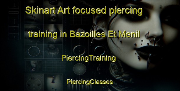 Skinart Art-focused piercing training in Bazoilles Et Menil | #PiercingTraining #PiercingClasses #SkinartTraining-France