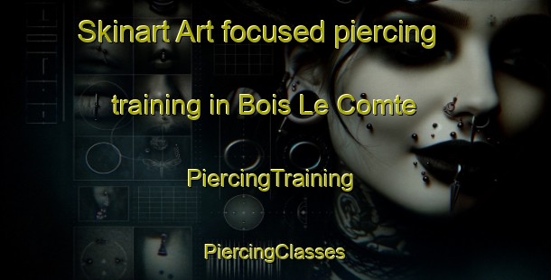 Skinart Art-focused piercing training in Bois Le Comte | #PiercingTraining #PiercingClasses #SkinartTraining-France