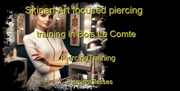 Skinart Art-focused piercing training in Bois Le Comte | #PiercingTraining #PiercingClasses #SkinartTraining-France