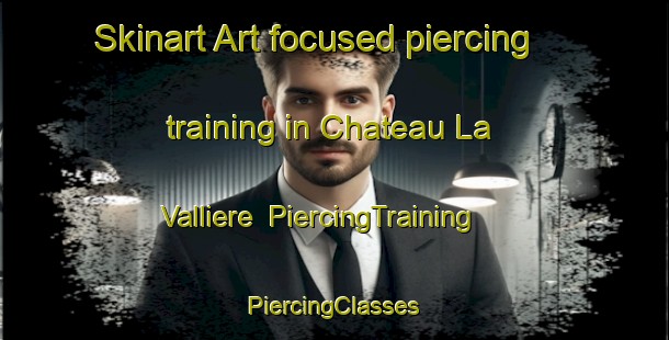 Skinart Art-focused piercing training in Chateau La Valliere | #PiercingTraining #PiercingClasses #SkinartTraining-France