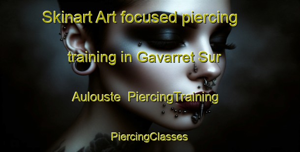 Skinart Art-focused piercing training in Gavarret Sur Aulouste | #PiercingTraining #PiercingClasses #SkinartTraining-France