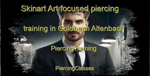 Skinart Art-focused piercing training in Goldbach Altenbach | #PiercingTraining #PiercingClasses #SkinartTraining-France