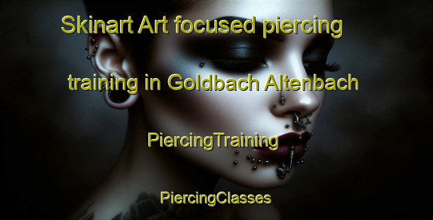 Skinart Art-focused piercing training in Goldbach Altenbach | #PiercingTraining #PiercingClasses #SkinartTraining-France