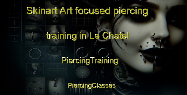 Skinart Art-focused piercing training in Le Chatel | PiercingTraining | PiercingClasses | SkinartTraining-France