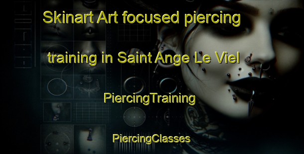 Skinart Art-focused piercing training in Saint Ange Le Viel | #PiercingTraining #PiercingClasses #SkinartTraining-France