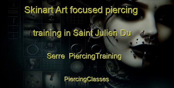 Skinart Art-focused piercing training in Saint Julien Du Serre | #PiercingTraining #PiercingClasses #SkinartTraining-France