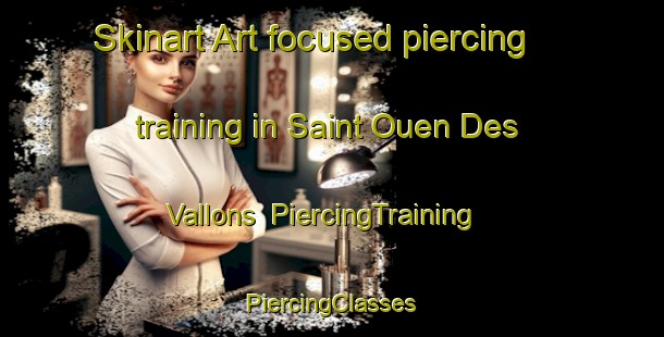 Skinart Art-focused piercing training in Saint Ouen Des Vallons | #PiercingTraining #PiercingClasses #SkinartTraining-France