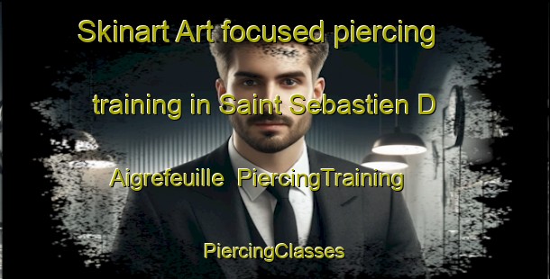 Skinart Art-focused piercing training in Saint Sebastien D Aigrefeuille | #PiercingTraining #PiercingClasses #SkinartTraining-France