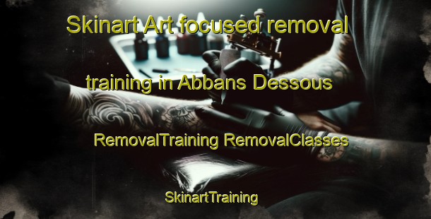 Skinart Art-focused removal training in Abbans Dessous | #RemovalTraining #RemovalClasses #SkinartTraining-France