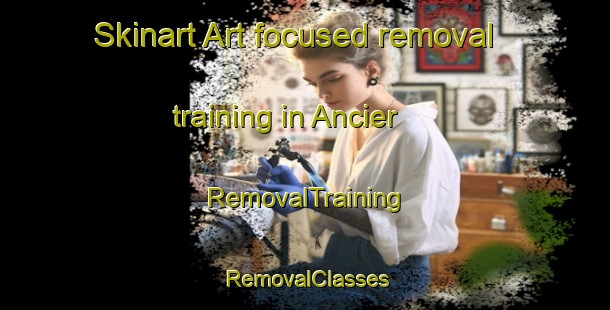 Skinart Art-focused removal training in Ancier | RemovalTraining | RemovalClasses | SkinartTraining-France